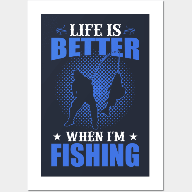 Life Is Better When I'm Fishing Wall Art by Mystik Media LLC